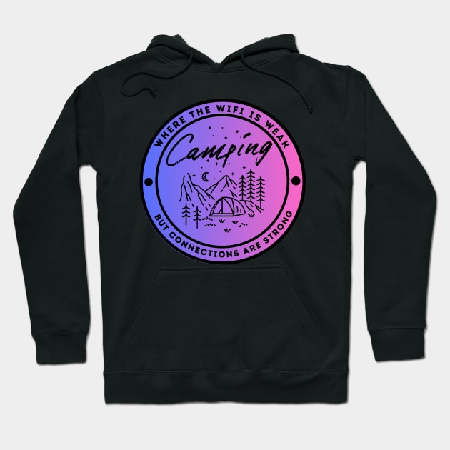 Camping - Where the Wifi is Wear but Connections are Strong Hoodie by FacePlantProductions